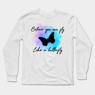 Believe you can fly like a butterfly Long Sleeve T-Shirt